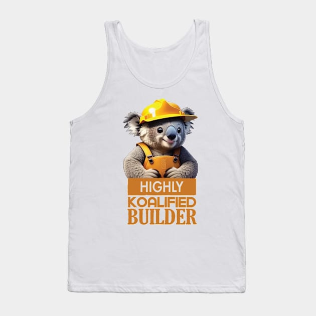 Just a Highly Koalified Builder Koala Tank Top by Dmytro